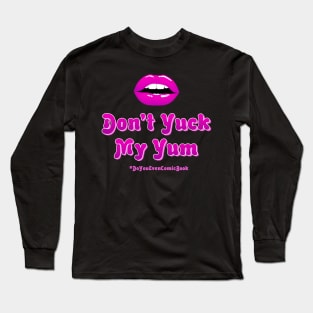 Don't Yuck My Yum Long Sleeve T-Shirt